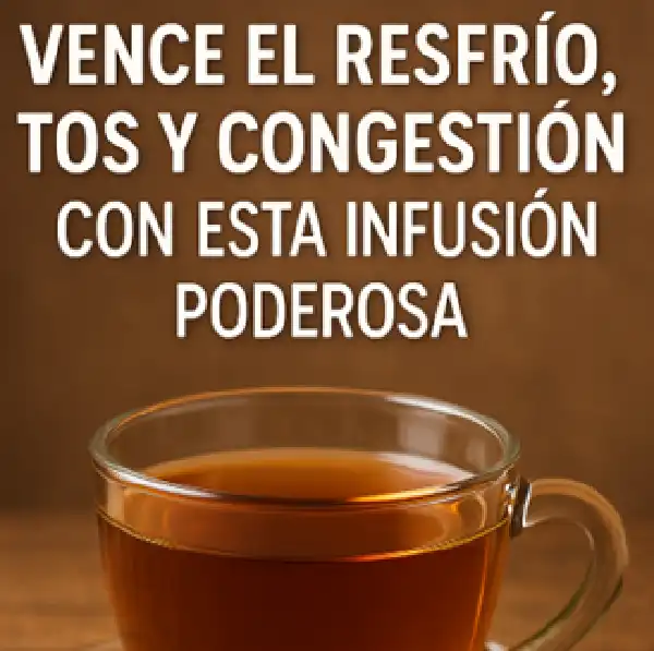 Vence el resfrío tos y congestión con esta infusión poderosa